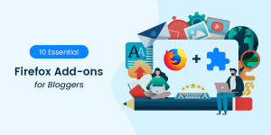10 Best Firefox Add-Ons For Bloggers [Make Blogging Easy]