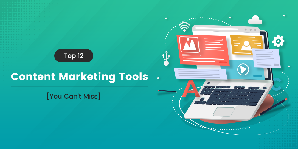 Top 12 Content Marketing Tools [You Can’t Miss]