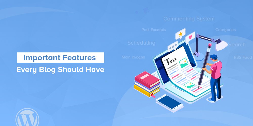 What Are The Key Features of A Blog? [You Need To Know]
